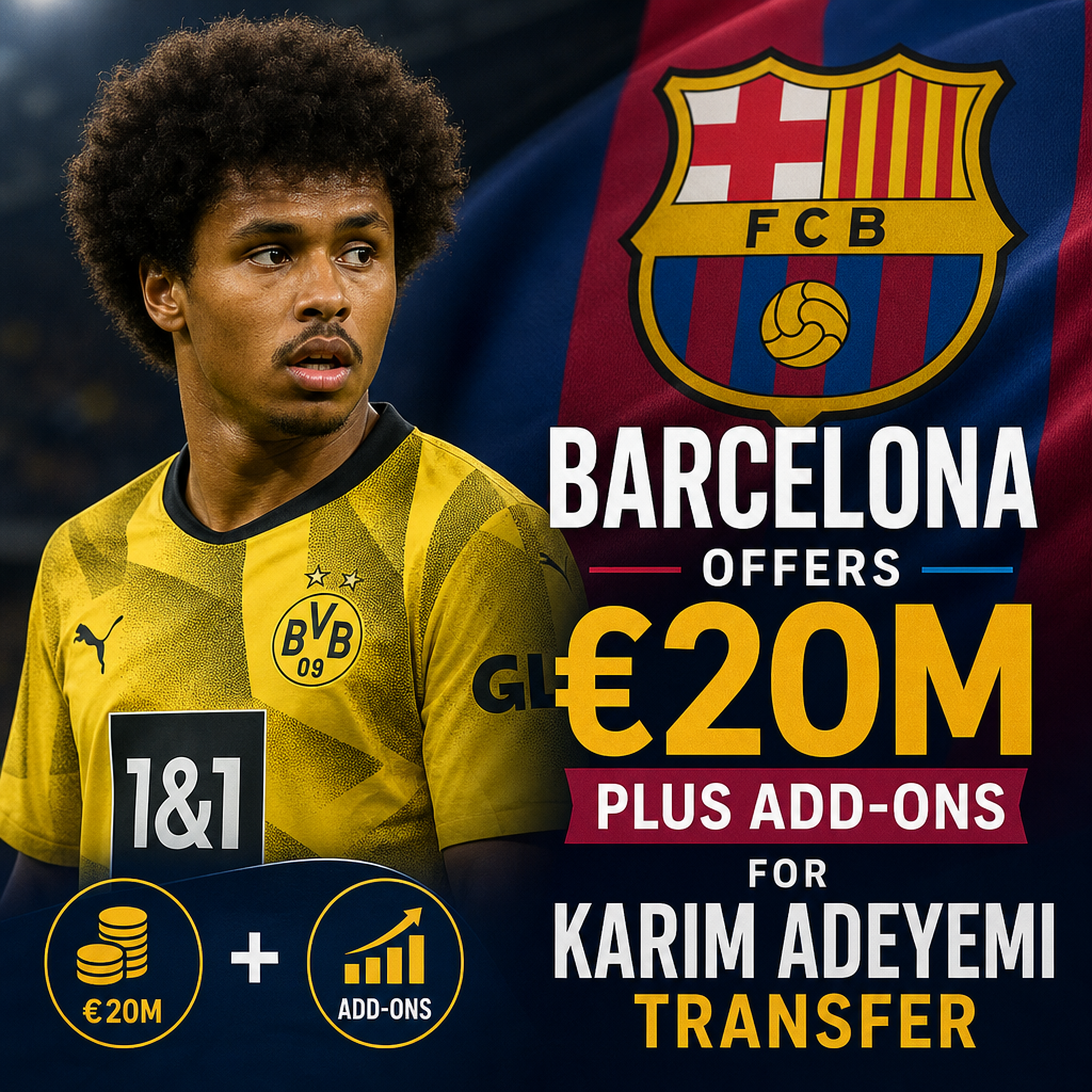 Barcelona presenting a €20 million offer plus add-ons to Borussia Dortmund for Karim Adeyemi transfer.