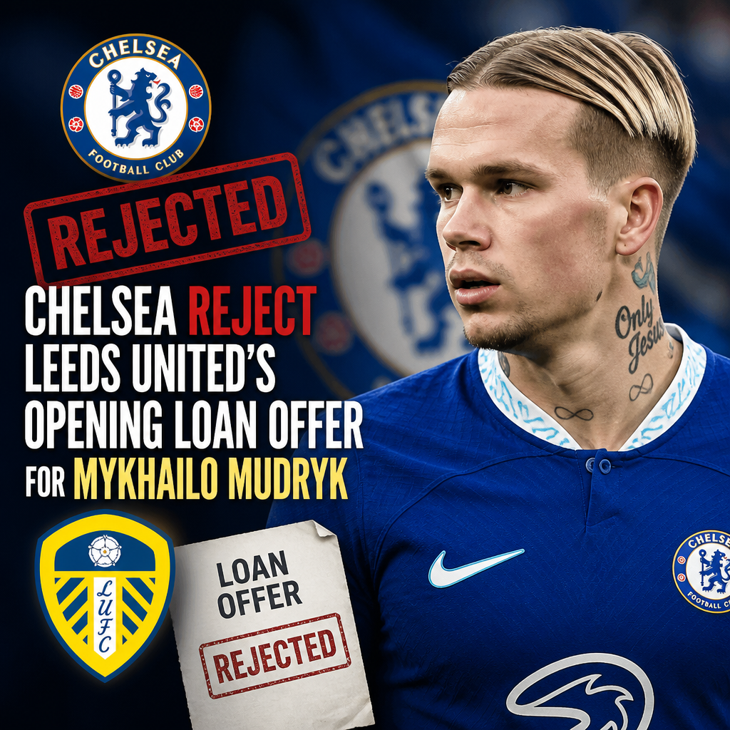 Chelsea rejects Leeds United's initial loan offer for footballer Mykhailo Mudryk in a tense transfer negotiation.