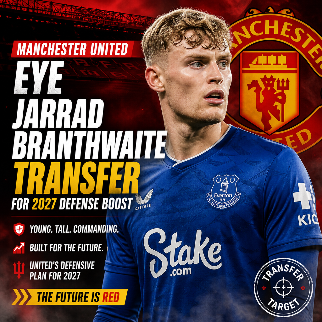 Jarrad Branthwaite in Everton kit, with Manchester United logo and transfer text overlay.