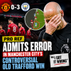 Professional referee admits error in Manchester City’s controversial 3-0 win over Manchester United at Old Trafford.