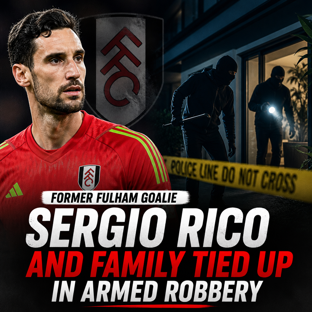 Former Fulham goalie Sergio Rico and his family tied up during an armed robbery in their home.