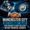 Manchester City officials discussing settlement talks with the Premier League amid financial charges controversy.
